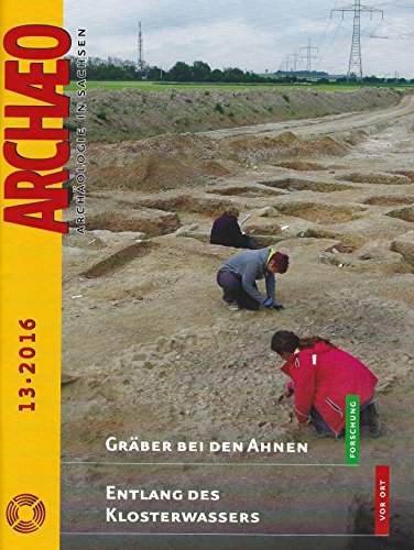 ARCHAEO. Archäologie in Sachsen / Archaeo: Archäologie in Sachsen